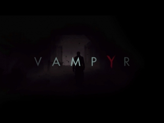 vampyr 2017 game trailer