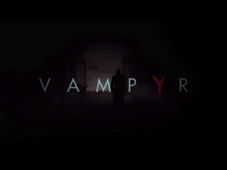 vampyr, 2018, russian game trailer